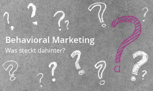 Behavioral Marketing – was steckt dahinter? Was bedeutet das für B2B?!