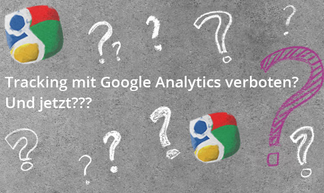 Tracking mit Google Analytics verboten? – Und jetzt???