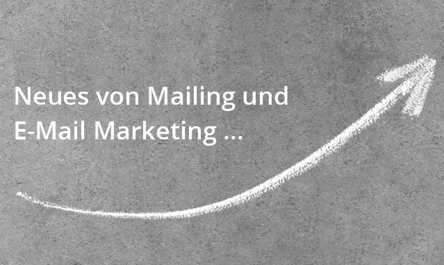 Neues von Mailing und Email Marketing ...